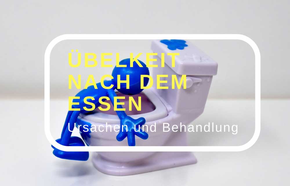 Übelkeit nach dem Essen – Was hat es damit auf sich?